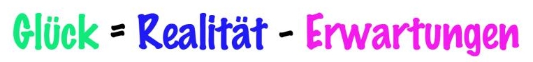 Glück = Realität - Erwartung